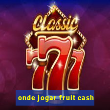 onde jogar fruit cash